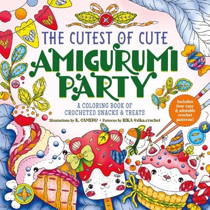 The Cutest of Cute Amigurumi Party, K. Camero ; K. Camero and Rika ; Rika - Paperback - 9781250373298