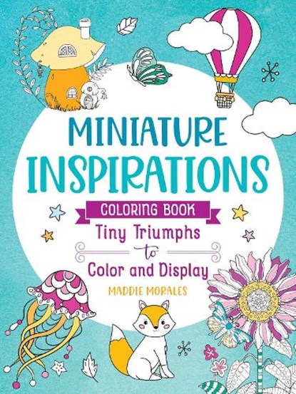 Miniature Inspirations Coloring Book: Tiny Triumphs to Color and Display, Maddie Morales - Paperback - 9781250373380