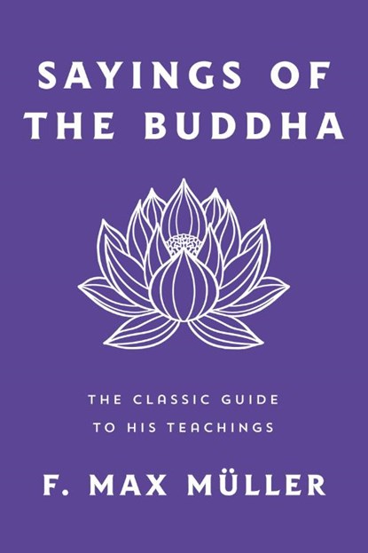 Sayings of the Buddha, F. Max Muller - Paperback - 9781250374394