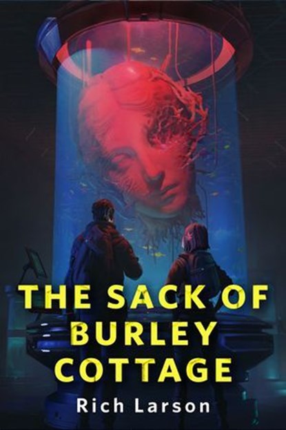 The Sack of Burley Cottage, Rich Larson - Ebook - 9781250377401
