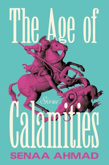 Age of Calamities, Senaa Ahmad - Paperback - 9781250378477
