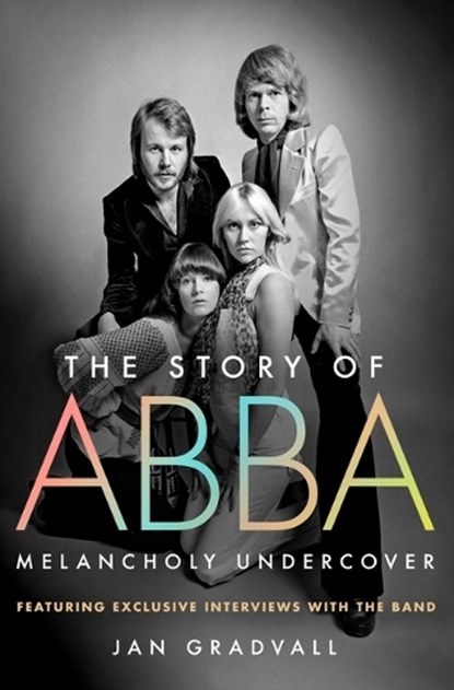 The Story of Abba: Melancholy Undercover, Jan Gradvall - Gebonden - 9781250379856