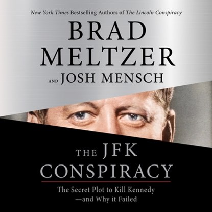 The JFK Conspiracy: The Secret Plot to Kill Kennedy--And Why It Failed, Brad Meltzer - AVM - 9781250379955