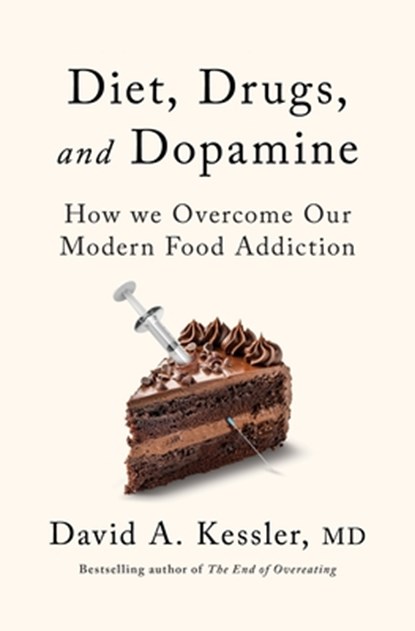 Diet, Drugs, and Dopamine: The New Science of Achieving a Healthy Weight, David A. Kessler - Gebonden - 9781250381279