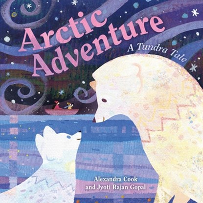 Arctic Adventure: A Tundra Tale, Jyoti Rajan Gopal - Gebonden - 9781250385444