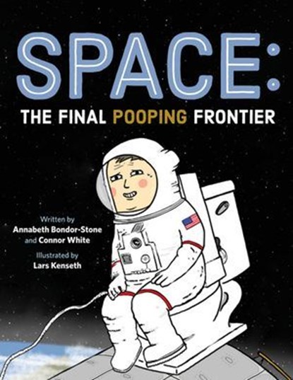 Space: The Final Pooping Frontier, Annabeth Bondor-Stone ; Connor White - Ebook - 9781250386663