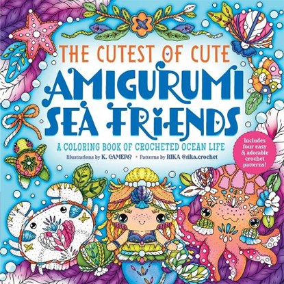 The Cutest of Cute Amigurumi Sea Friends, K. Camero ; Rika - Paperback - 9781250389176