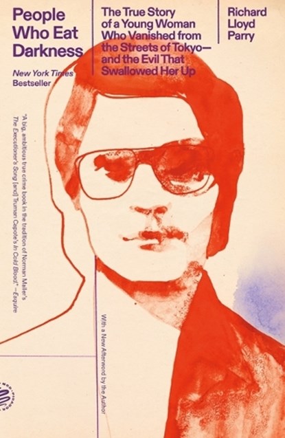 People Who Eat Darkness: The True Story of a Young Woman Who Vanished from the Streets of Tokyo--And the Evil That Swallowed Her Up, Richard Lloyd Parry - Paperback - 9781250390585