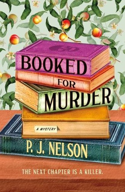 Booked for Murder: An Old Juniper Bookshop Mystery, P. J. Nelson - Paperback - 9781250393487