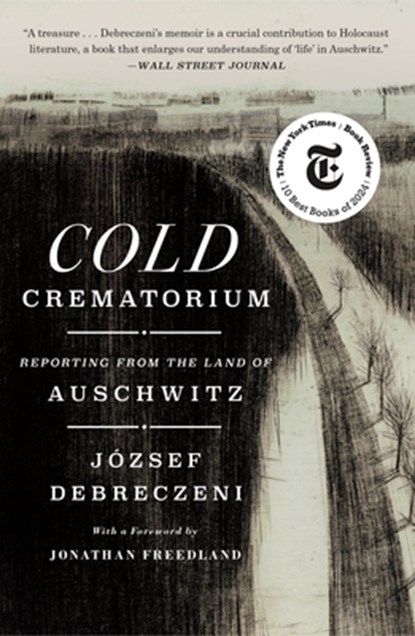 Cold Crematorium: Reporting from the Land of Auschwitz, József Debreczeni - Paperback - 9781250397188