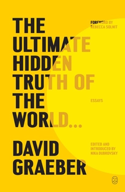 The Ultimate Hidden Truth of the World . . .: Essays, David Graeber - Paperback - 9781250397645