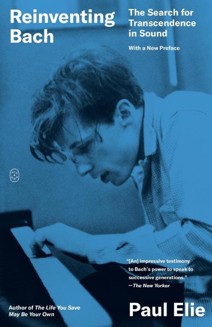 Reinventing Bach, Paul Elie - Paperback - 9781250399137