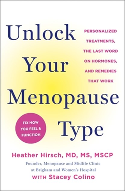 Unlock Your Menopause Type: Personalized Treatments, the Last Word on Hormones, and Remedies That Work, Heather Hirsch - Paperback - 9781250405579