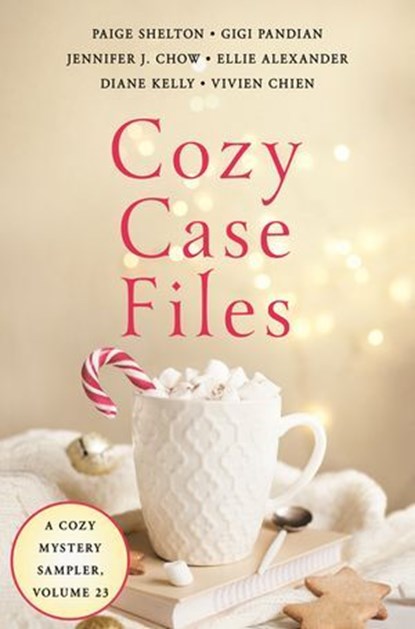 Cozy Case Files, Volume 23, Paige Shelton ; Gigi Pandian ; Jennifer J. Chow ; Ellie Alexander ; Diane Kelly ; Vivien Chien - Ebook - 9781250407047