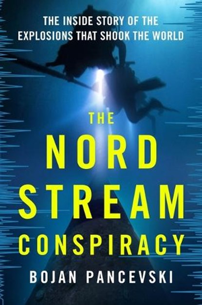 The Nord Stream Conspiracy: The Inside Story of the Explosions That Shook the World, Bojan Pancevski - Gebonden - 9781250410436
