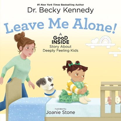 Leave Me Alone!: A Good Inside Story about Deeply Feeling Kids, Becky Kennedy - Gebonden - 9781250413116