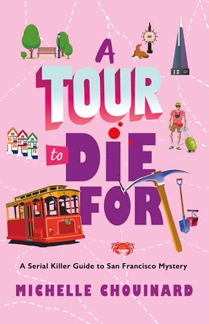 A Tour to Die for: A Serial Killer Guide to San Francisco Mystery, Michelle Chouinard - Gebonden - 9781250420657