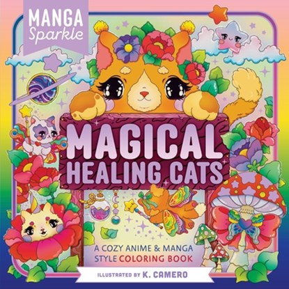 Manga Sparkle: Magical Healing Cats: A Cozy Anime & Manga Style Coloring Book, K. Camero - Paperback - 9781250421449