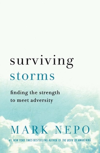 Surviving Storms: Finding the Strength to Meet Adversity, Mark Nepo - Paperback - 9781250422354
