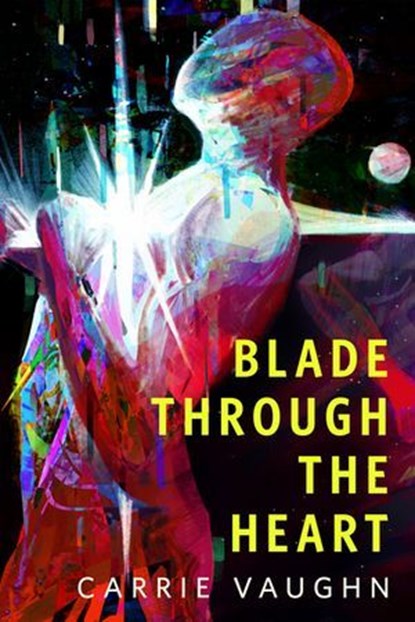 Blade Through the Heart, Carrie Vaughn - Ebook - 9781250422606