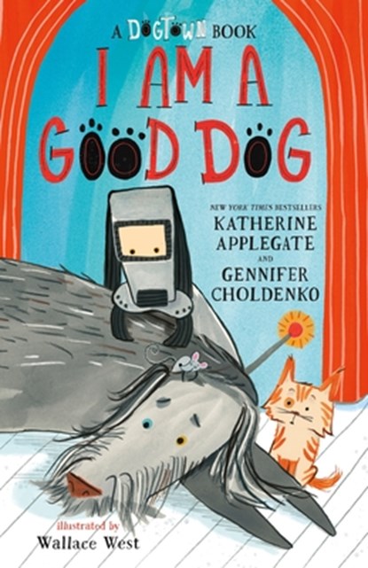 A I Am a Good Dog: A Dogtown Book, Katherine Applegate ; Gennifer Choldenko - Gebonden - 9781250423535