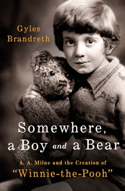 Somewhere, a Boy and a Bear: A. A. Milne and the Creation of Winnie-The-Pooh, Gyles Brandreth - Gebonden - 9781250429902