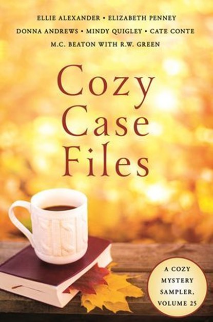 Cozy Case Files, Volume 25, Ellie Alexander ; Cate Conte ; Mindy Quigley ; Elizabeth Penney ; Donna Andrews ; M. C. Beaton - Ebook - 9781250430472