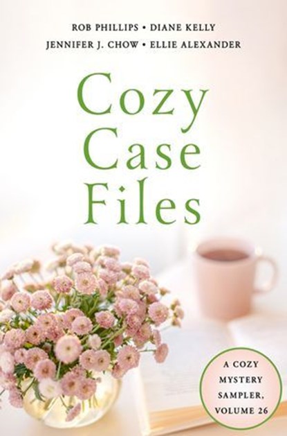 Cozy Case Files, Volume 26, Jennifer J. Chow ; Ellie Alexander ; Rob Phillips ; Diane Kelly - Ebook - 9781250458537