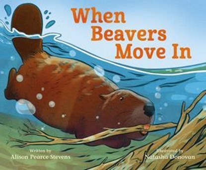When Beavers Move In, Alison Pearce Stevens - Ebook - 9781250473233