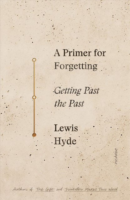 A Primer for Forgetting, Lewis Hyde - Paperback - 9781250619532