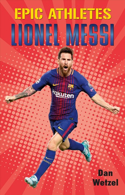 Epic Athletes: Lionel Messi, Dan Wetzel - Paperback - 9781250619839