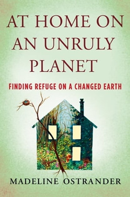 At Home on an Unruly Planet, Madeline Ostrander - Ebook - 9781250620521
