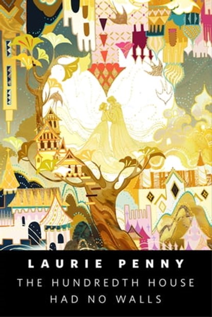 The Hundredth House Had No Walls, Laurie Penny - Ebook - 9781250750501