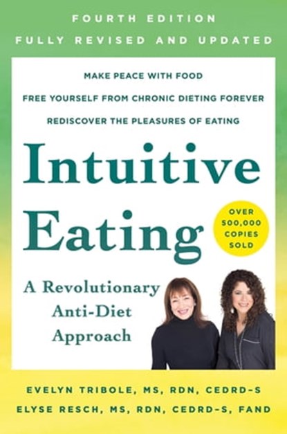 Intuitive Eating, 4th Edition, Evelyn Tribole, M.S., R.D. ; Elyse Resch, M.S., R.D., F.A.D.A. - Ebook - 9781250758286