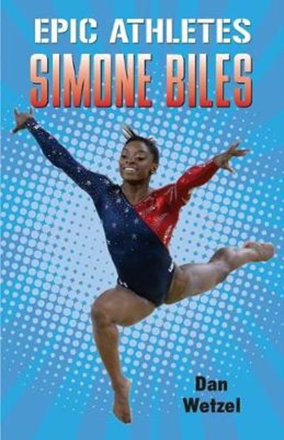 Epic Athletes: Simone Biles, Dan Wetzel - Paperback - 9781250763501