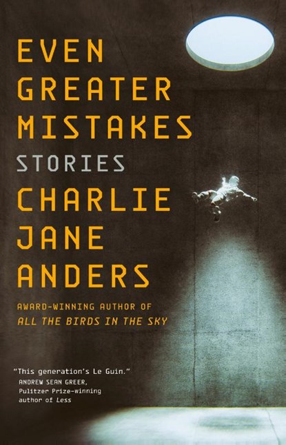 Even Greater Mistakes, Charlie Jane Anders - Paperback - 9781250766526
