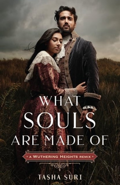 What Souls Are Made Of: A Wuthering Heights Remix, Tasha Suri - Ebook - 9781250773517