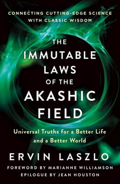 The Immutable Laws of the Akashic Field, Ervin Laszlo ; Christopher M. Bache ; Kingsley L. Dennis ; Maria Sagi - Ebook - 9781250773852