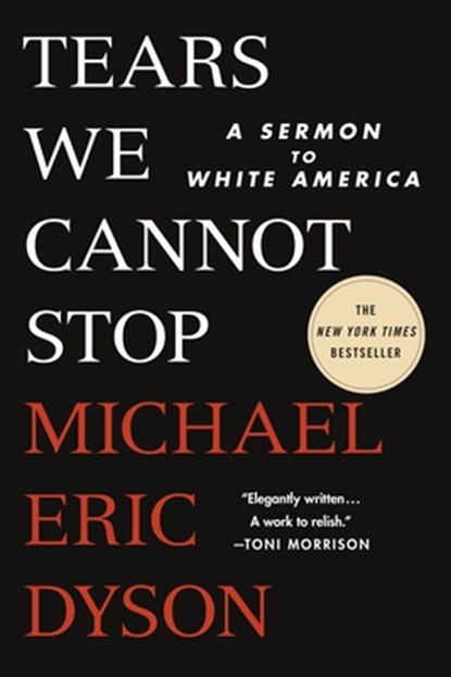 Tears We Cannot Stop, Michael Eric Dyson - Paperback - 9781250776679