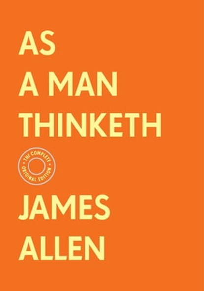 As a Man Thinketh: The Complete Original Edition (With Bonus Material), James Allen - Ebook - 9781250780034