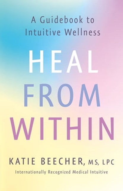 Heal from Within, Katie Beecher - Ebook - 9781250780256