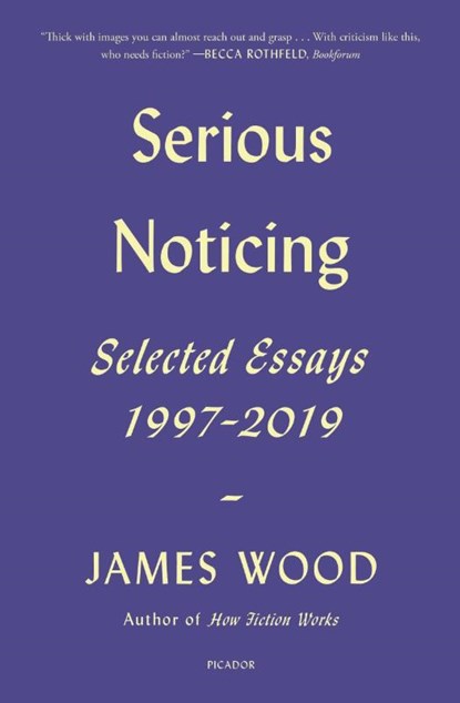 Serious Noticing, James Wood - Paperback - 9781250785701
