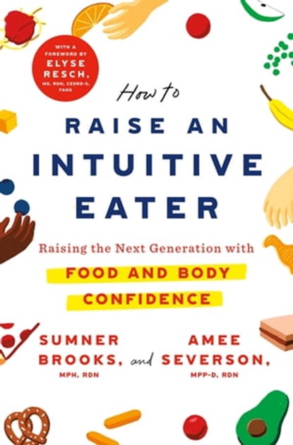How to Raise an Intuitive Eater, Sumner Brooks ; Amee Severson - Ebook - 9781250786616