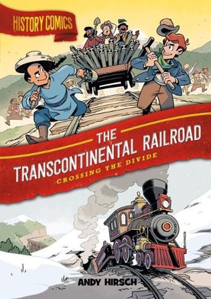 History Comics: The Transcontinental Railroad, Andy Hirsch - Gebonden - 9781250794765