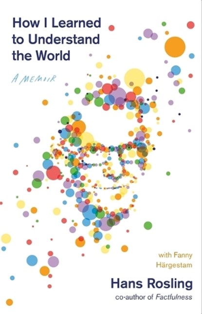How I Learned to Understand the World, Hans Rosling - Paperback - 9781250794857