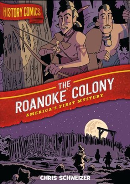 History Comics: The Roanoke Colony, Chris Schweizer - Ebook - 9781250795694