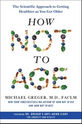 How Not to Age - Michael Greger - 9781250796332