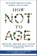 How Not to Age, Michael Greger - Gebonden - 9781250796332