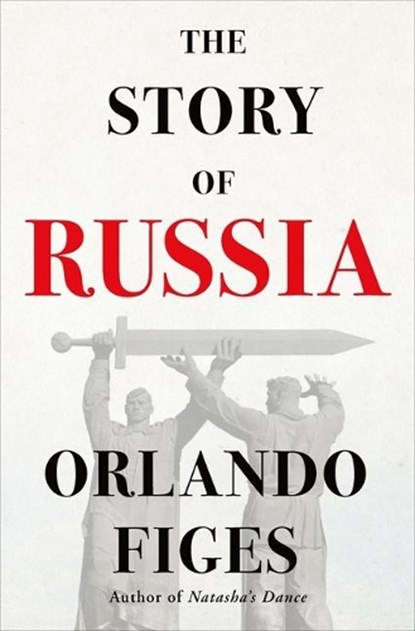 The Story of Russia, Orlando Figes - Gebonden - 9781250796899