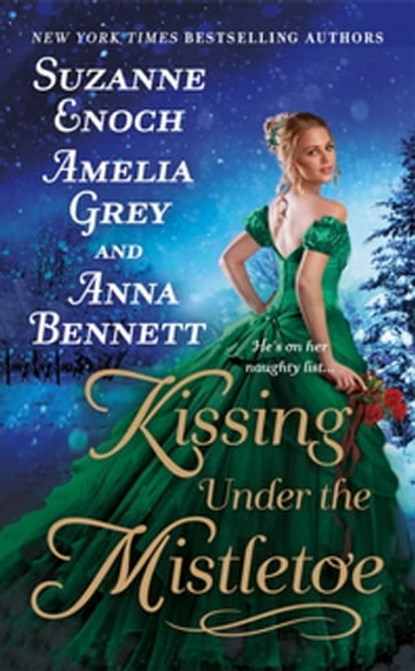 Kissing Under the Mistletoe, Suzanne Enoch ; Amelia Grey ; Anna Bennett - Ebook - 9781250797452